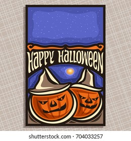 Vector poster for Halloween holiday: cover with 2 orange jack-o-lantern, halloween pumpkins in hats, typography font for quote of happy halloween, above template night sky background with copy space.