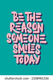 Vector poster with hand drawn lettering design element for wall art, decoration, t-shirt prints. Be the reason someone smiles today. Motivational and inspirational quote, handwritten typography. 
