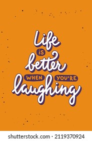 Vector poster with hand drawn lettering design element for wall art, decoration, t-shirt prints. Life is better when you're laughing. Motivational and inspirational quote, handwritten typography. 