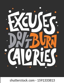 Vector poster with hand drawn unique lettering design element for wall art, decoration, t-shirt prints. Excuses don't burn calories. Gym motivational and inspirational quote, handwritten typography. 