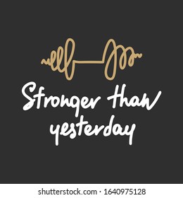 Vector poster with hand drawn unique lettering design element for wall art, decoration, t-shirt prints. Stronger than yesterday. Gym motivational and inspirational quote, handwritten typography. 