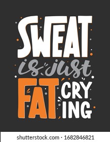 Vector poster with hand drawn unique lettering design element for wall art, decoration, t-shirt prints. Sweat is just fat crying. Gym motivational and inspirational quote, handwritten typography. 