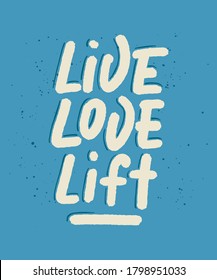 Vector poster with hand drawn unique lettering design element for wall art, decoration, t-shirt prints. Live, love, lift on blue. Gym motivational and inspirational quote, handwritten typography.