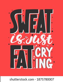 Vector poster with hand drawn unique lettering design element for wall art, decoration, t-shirt prints. Sweat is just fat crying. Gym motivational and inspirational quote, handwritten typography. 