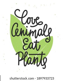 Vector poster with hand drawn unique typography design element for wall decoration, prints. Love animals eat plants, modern ink brush calligraphy with splash. Handwritten lettering.