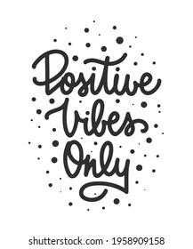 Vector poster with hand drawn unique monoline lettering design element for wall art, decoration, t-shirt prints. Positive vibes only. Motivational and inspirational quote, handwritten typography. 