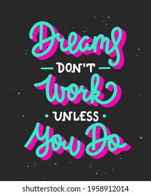 Vector poster with hand drawn unique monoline lettering design element for wall art, decoration, t-shirt prints. Dreams don't work unless you do. Motivational and inspirational 3D quote, handwritten. 