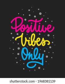 Vector poster with hand drawn unique monoline lettering design element for wall art, decoration, t-shirt prints. Positive vibes only. Motivational and inspirational quote, handwritten typography. 