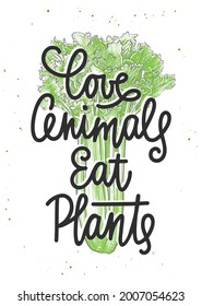 Vector poster with hand drawn unique typography design element for kitchen wall decoration, vegan cafe prints. Love animals eat plants, monoline calligraphy with celery sketch. Handwritten lettering.