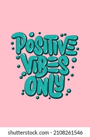 Vector poster with hand drawn unique lettering design element for wall art, decoration, t-shirt prints. Positive vibes only. Motivational and inspirational quote, handwritten typography. 