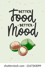 Vector poster with hand drawn unique lettering design element for wall decoration, prints. Better food, better mood, modern mono line calligraphy with macadamia nuts sketch. Handwritten lettering.