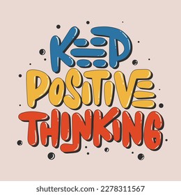 Vector poster with hand drawn unique bubble text lettering design for wall art, decoration, t-shirt prints. Keep positive thinking. Motivational and inspirational quote. Keep positive thinking.