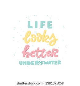 Vector poster with hand lettering  Life looks better under water. Hand Drawn lettering card