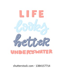 Vector poster with hand lettering  Life looks better under water. Hand Drawn lettering card