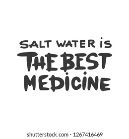 Vector poster with hand lettering  Salt water is the best medicine. Hand Drawn lettering card.