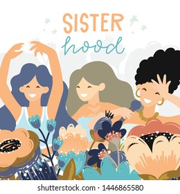 Vector poster with hand lettering - Sister hood and  girls with flowers on background. Feminism concept. Greeting card with girls.