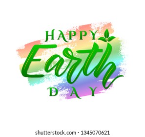 Vector poster Happy Earth Day. Ecology concept. World environment holiday. Illustration for Green day. Hand lettering on colorful watercolor spot. As greeting card, banner, print, postcard