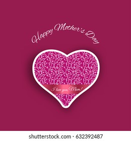 Vector poster of Happy Mother's Day on the gradient pink background, pink heart shape cut from paper with with floral pattern, stripe and text.