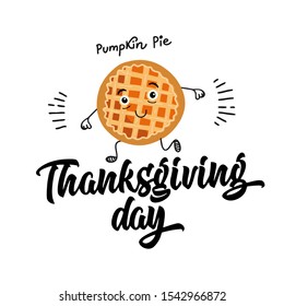 Vector poster of happy Thanksgiving day party invitations or greeting cards with calligraphy lettering. Flat chalk illustration of cute dancing pumpkin pie. Funny cartoon characters. Design for Menu.