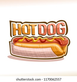 Vector poster for Hot Dog, pork sausage in fresh cut bun with yellow mustard and tomato ketchup, original typeface for words hot dog, logo for fast food restaurant menu.