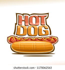 Vector poster for Hot Dog, pork sausage in fresh cut bun with yellow mustard and tomato ketchup, original typeface for words hot dog, logo for fast food restaurant menu.
