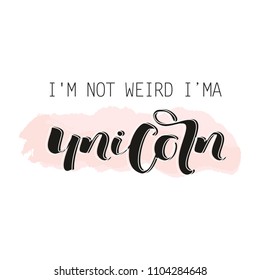 Vector poster with the inscription. I'm not weird i’ma unicorn. Suitable for sticker, postcard, banner or t-shirt printing.