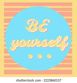 Vector poster with an inspiring phrase "Be yourself". Vector graphic art illustration.