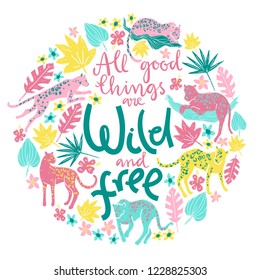 Vector poster with jaguars, tropic plants and hand letterin quote. All good things are wild and free. Going, staying, sleeping, jumping. Tropic wild animals and plants in folk naive style.