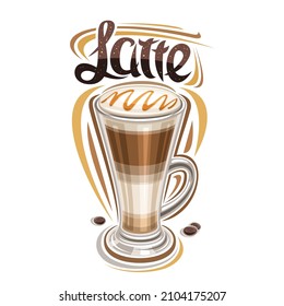 Vector poster for Latte Coffee, illustration of single clear cup with natural coffee drink and roasted seeds, decorative placard with unique brush lettering for brown word latte on white background