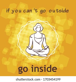 Vector poster of meditating person - if you can't go outside go inside . Stock handwritten illustration for design.