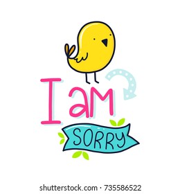 Vector poster with phrase, bird and decor elements. Typography card, color image. I am sorry. Design for t-shirt and prints.