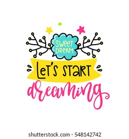 Vector poster with phrase, branch and decor elements. Typography card, color image. Let's start dreaming. Design for t-shirt and prints.