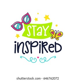 Vector poster with phrase, butterfly and decor elements. Typography card, color image. Stay inspired. Design for t-shirt and prints.