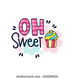 Vector poster with phrase, cake and decor elements. Typography card, color image. Oh sweet. Design for t-shirt and prints.