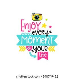 Vector poster with phrase, camera and decor elements. Typography card, color image. Enjoy every moment of your life. Design for t-shirt and prints.