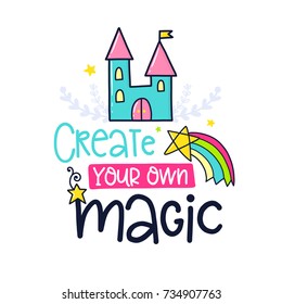 Vector poster with phrase, castle, rainbow, stars and decor elements. Typography card, color image. Create your own magic. Design for t-shirt and prints.
