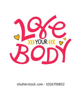 Vector poster with phrase, decor elements. Typography card, color image. Love your body. Design for t-shirt and prints.