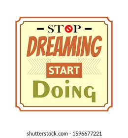 Vector poster with phrase decor elements. Typography card, image with lettering. Design for t-shirt and prints. Stop Dreaming start doing.
