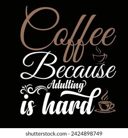 Vector poster with phrase decor elements. Typography card, image with lettering. Design for t-shirt and prints. coffee because adulting is hard