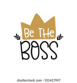 Vector poster with phrase decor elements. Typography card, image with lettering. Design for t-shirt and prints. Be the boss.