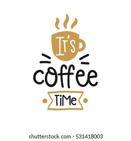 Vector poster with phrase decor elements. Typography card, image with lettering. Design for t-shirt and prints. It's coffee time.