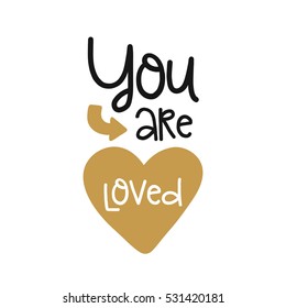 Vector poster with phrase and decor elements. Typography card, image with lettering. Design for t-shirt and prints. Romantic text. You are loved.