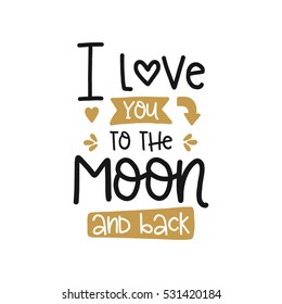 Vector poster with phrase and decor elements. Typography card, image with lettering. Design for t-shirt and prints. Romantic text. I love you to the moon and back.