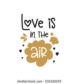 Vector poster with phrase and decor elements. Typography card, image with lettering. Design for t-shirt and prints. Romantic text. Love is in the air.