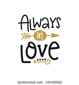 Vector poster with phrase and decor elements. Typography card, image with lettering. Design for t-shirt and prints. Romantic text. Always in love.