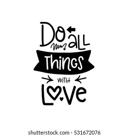 Vector poster with phrase decor elements. Typography card, image with lettering. Design for t-shirt and prints. Do all things with love.