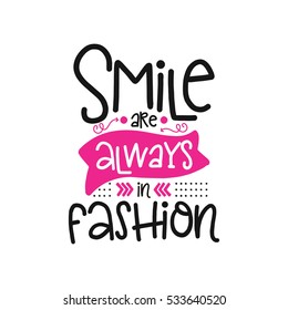 Vector poster with phrase decor elements. Typography card, image with lettering. Design for t-shirt and prints. Smile are always in fashion.