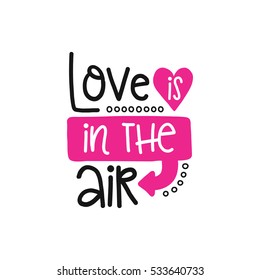 Vector poster with phrase and decor elements. Typography card, image with lettering. Design for t-shirt and prints. Romantic text. Love is in the air.