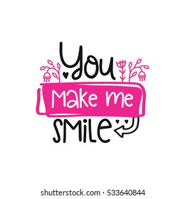 Vector poster with phrase and decor elements. Typography card, image with lettering. Design for t-shirt and prints. Romantic text. You make me smile.