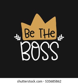 Vector poster with phrase decor elements. Typography card, image with lettering. Design for t-shirt and prints. Be the boss.